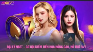 Đại lý Nbet – Cơ hội kiếm tiền hoa hồng cao, hỗ trợ 24/7