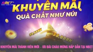 Khuyến mãi thành viên mới – Ưu đãi chào mừng hấp dẫn tại Nbet