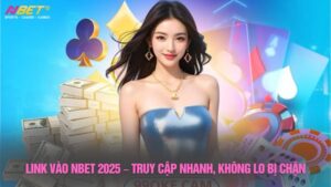 Link vào Nbet 2025 – Truy cập nhanh, không lo bị chặn